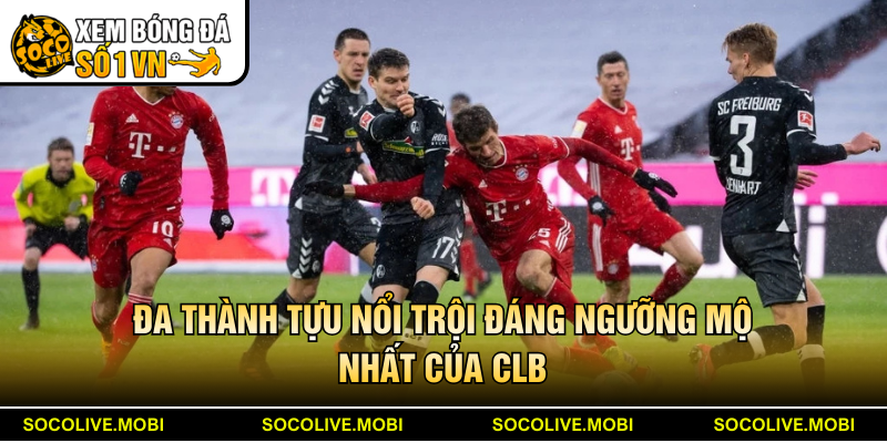 Đa thành tựu nổi trội đáng ngưỡng mộ nhất của CLB